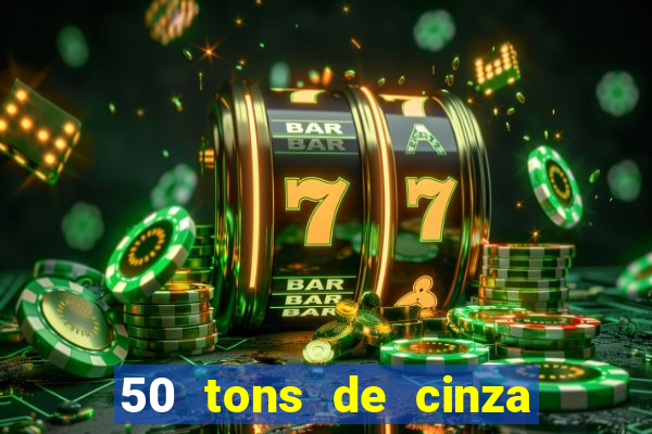 50 tons de cinza completo dublado